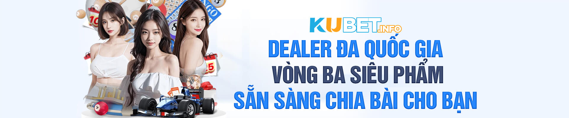 Dealer đa quốc gia, vòng ba siêu phẩm, sẵn sàng chia bài cho bạn