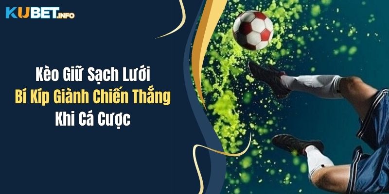 Kèo Giữ Sạch Lưới - Bí Kíp Giành Chiến Thắng Khi Cá Cược